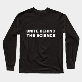 Text: Unite behind the science (small) (white) Long Sleeve T-Shirt